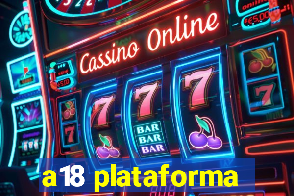 a18 plataforma